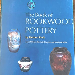 The Book of Rockwood Pottery by Herbert Peck: Illustrated Vintage Guide