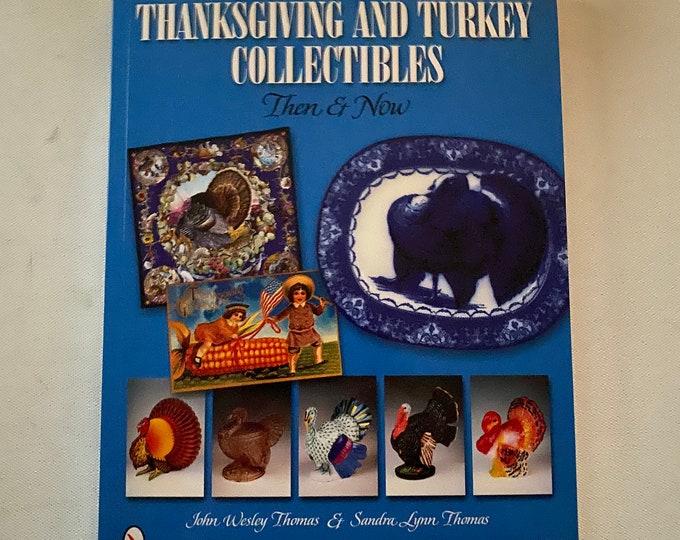 Thanksgiving and Turkey Collectibles Then & Now Book, by John Wesley Thomas and Sandra Lynn Thomas, Lover Antiques and Vintage