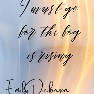 May include: A quote by Emily Dickinson on a light blue and orange background. The quote reads "I must go for the bog is rising."