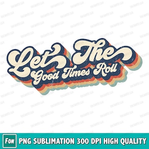Let The Good Times Roll Retro Vintage Sublimation Png, Tshirt Png, Retro Sublimation, Retro Png, Retro Design, Sublimation Designs Downloads