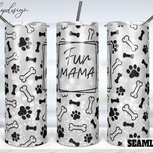 Fur Mama Seamless Tumbler, 20 Oz Tumbler, Skinny Tumbler, Tapered & Straight, Sublimation Graphics, Digital Download, Wrap Png Designs