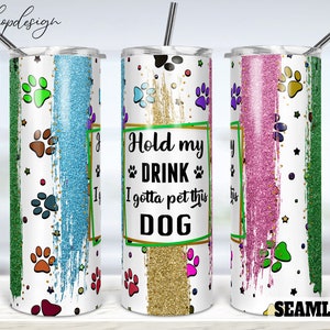 Hold My Drink I Gotta Pet This Dog シームレス タンブラー、20 オンス タンブラー、スキニー タンブラー、昇華グラフィック、デジタル ダウンロード、ラップ PNG デザイン