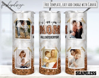 I Love You Mom All Every Day Photo Frame Tumbler, 20 Oz Tumbler, Skinny Tumbler, Tapered & Straight, Sublimation Graphics, Digital Download