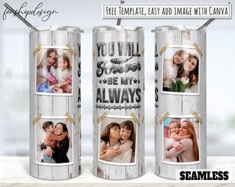 You Will Forever Be My Always Photo Frame Tumbler, 20 Oz Tumbler, Skinny Tumbler, Tapered & Straight, Sublimation Graphics, Digital Download