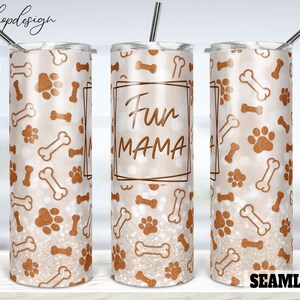 Fur Mama, Paw Print, Dog lover Seamless Tumbler, 20 Oz Tumbler, Skinny Tumbler, Sublimation Graphics, Digital Download,Full Wrap,Png Design