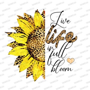 Live Life In Full Bloom Sunflower, Sunflower Sublimation Design, Sublimation Designs Downloads, PNG, Digital Download, Clip Art, Leopard