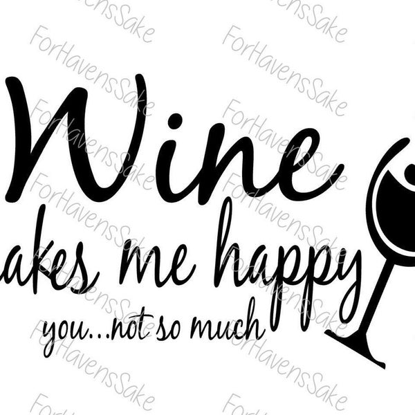 Digital | Wine Makes me Happy You not so much SVG PNG JPG | Wine glass svg | wine drinker