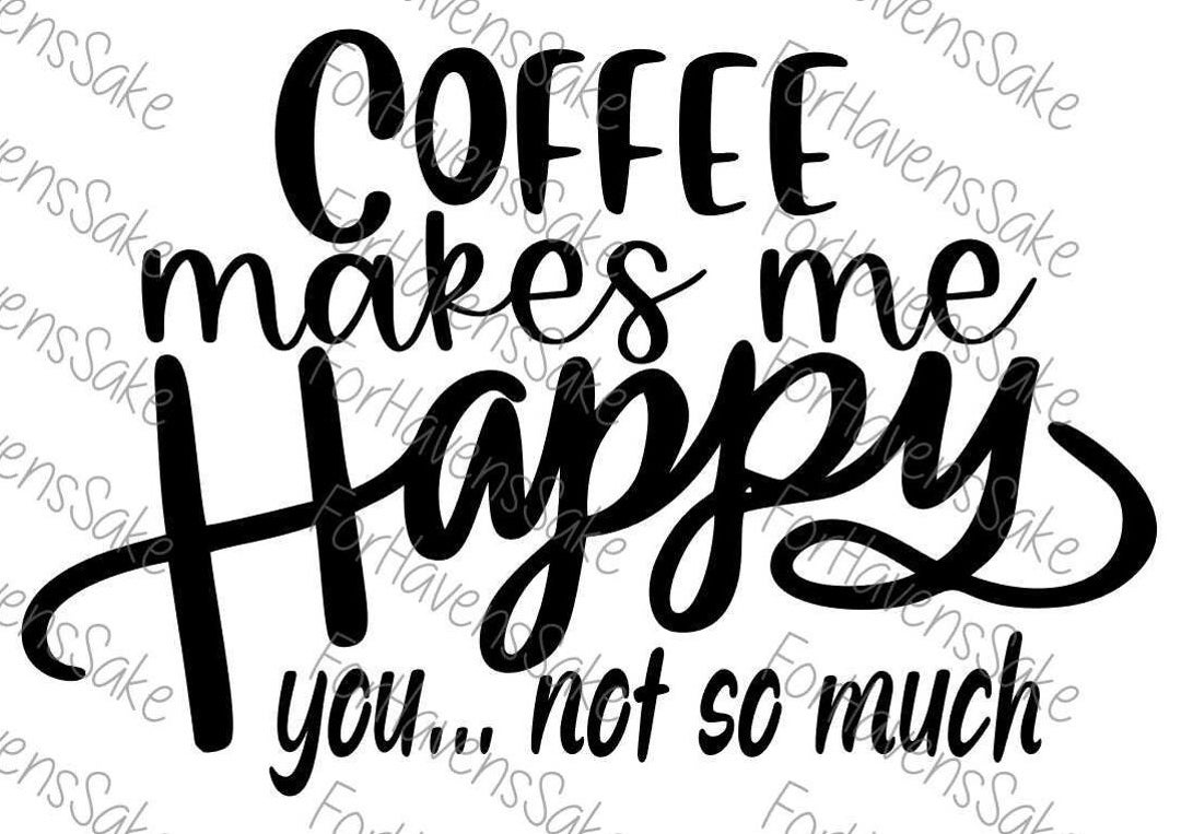 Digital Coffee Makes Me Happy SVG PNG JPG Funny Coffee Mug Saying Digital Etsy