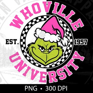 May include: A black and white circular design with a green Grinch wearing a pink Santa hat. The text "Whoville University" is in pink lettering with "EST. 1957" in black lettering.