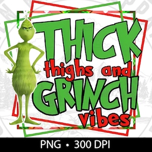 May include: Green Grinch character with a red and green border around the text "Thick thighs and Grinch vibes".