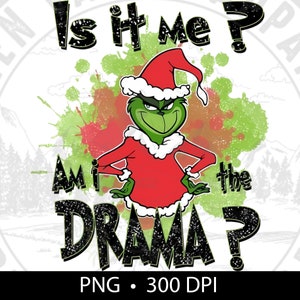 Peut inclure: Un personnage vert de Grinch portant un costume de Père Noël rouge avec une bordure blanche et un chapeau de Père Noël rouge. Le Grinch est debout, les bras croisés, avec un sourire malicieux. L'arrière-plan est un motif de peinture éclaboussé vert et rouge avec le texte "Is it me? Am I the drama?" en noir.