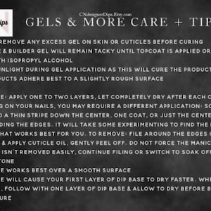 May include: Black and white text on a dark gray background with tips for using gel and peel base for nail dip manicures. The text includes instructions for applying, drying, and removing the products.  CNdesignerDips.Etsy.com is listed at the top of the image.