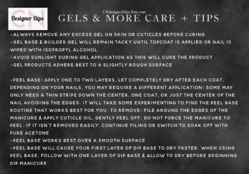May include: Black and white text on a dark gray background with tips for using gel and peel base for nail dip manicures. The text includes instructions for applying, drying, and removing the products.  CNdesignerDips.Etsy.com is listed at the top of the image.