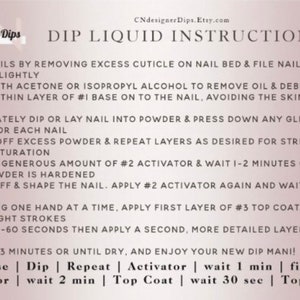 May include: A white sheet of paper with black text outlining instructions for applying dip powder nail polish. The instructions include steps for preparing the nails, applying the powder, and sealing the polish. The text includes the words "Base", "Dip", "Repeat", "Activator", "wait 1 min", "file", "Activator", "wait 2 min", "Top Coat", "wait 30 sec", and "Top Coat".