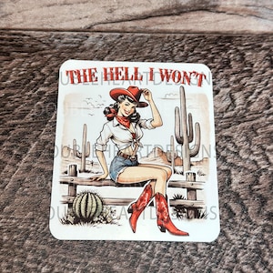 The Hell I Won't Vinyl Sticker | Sassy Glossy Vinyl Die Cut Laptop Tumbler Graphic