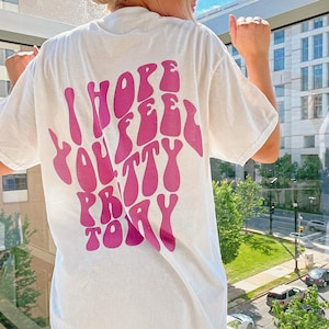 I Hope You Feel Pretty Today Tee | Trendy Shirt | Tumblr Shirt | Positive Shirt | Oversized Tee | Aesthetic Shirt