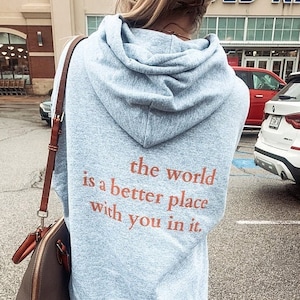 The World Is A Better Place With You In It Hoodie | Trendy Hoodie | Tumblr Hoodie | Aesthetic Hoodie