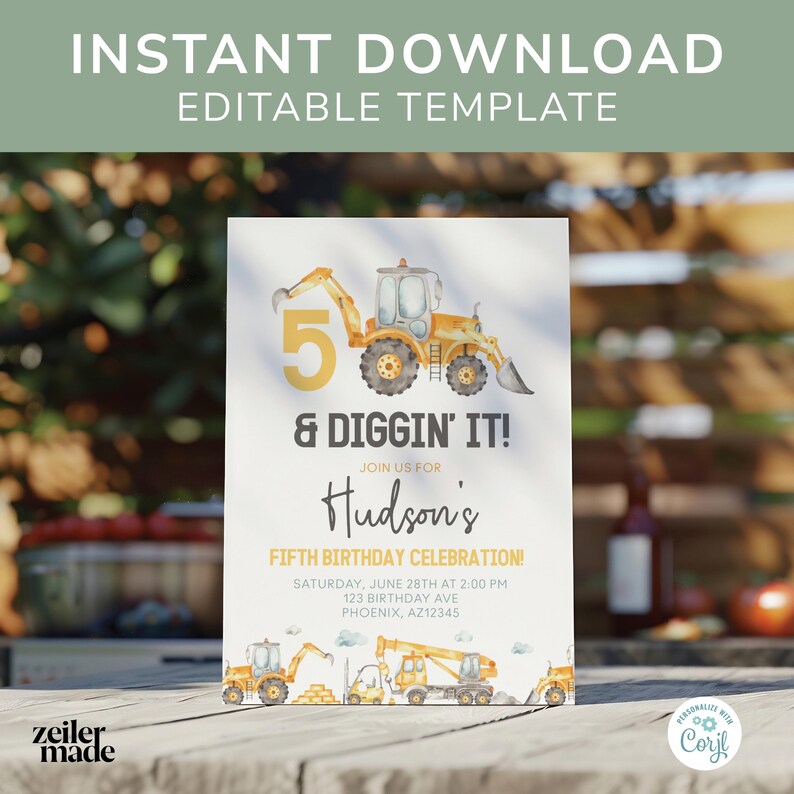 May include: A printable invitation for a 5th birthday party with a construction theme. The invitation features a yellow excavator with a gold number 5 and the text "& Diggin' It!"  Join us for Hudson's Fifth Birthday Celebration! Saturday, June 28th at 2:00 PM 123 Birthday Ave Phoenix, AZ12345