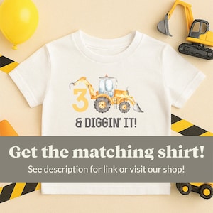May include: White short-sleeved t-shirt with a yellow excavator and the number 3 printed on it. The text "& Diggin' It!" is printed below the excavator. The text "Get the matching shirt! See description for link or visit our shop!" is printed below the image.