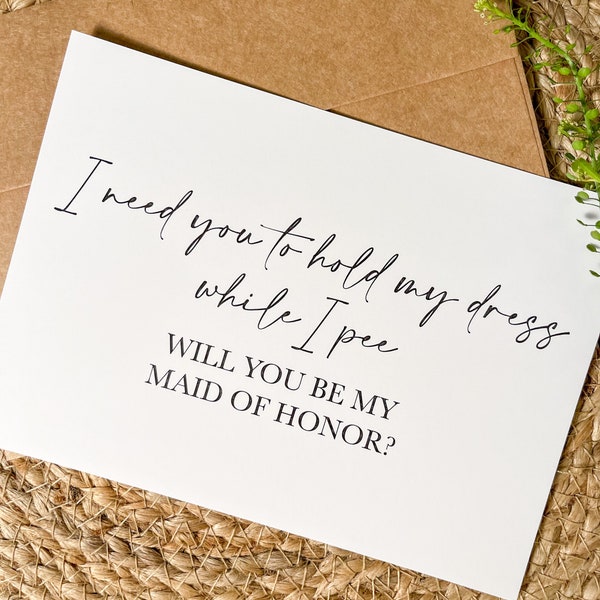 I need you to hold my dress while i pee,Will You Be My Maid of Honor, Funny Bridesmaid Proposal Card, Girls Bridesmaid Proposal Printed Card