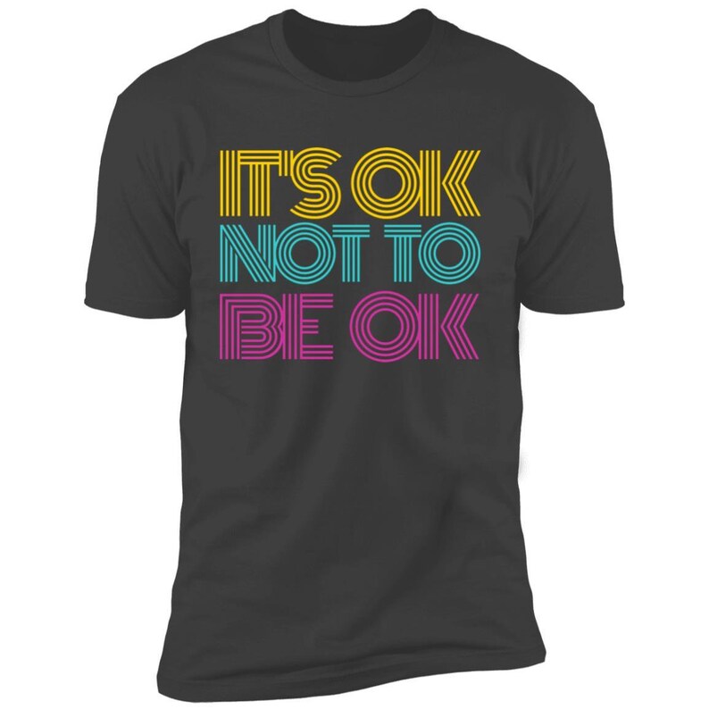 its ok not to be ok t shirt