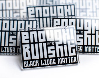 Enough BS Black Lives Matter Acrylic Pin | BLM