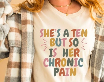 Sarcastic Chronic Pain Shirt, She's a Ten Chronic Pain, Funny Fibro Warrior, Invisible Illness Pain Gifts, Hot Girls have Chronic Sick Pain