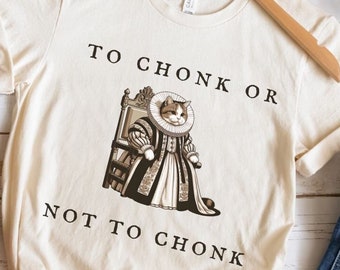 Funny Chonk Cat Shirt, Chonky Cat Lover, Cat Owner Parent Shirt, Gift for Cat Mom, Cat Pet Meme Shirts that Go Hard, Kitty Humor Sarcasm