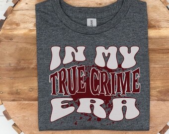 In My True Crime Era Shirt, True Crime Junkie, Murder Mystery, Crime Shows, Funny True Crime Tee, True Crime Fan Tee, Criminals Mind Shirt
