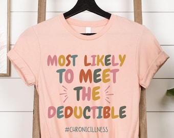 Insurance Deductible Sarcasm for Chronic Illness Shirt, Medical Gaslighting,Invisible Illness Spoonie Gifts for Fibro MS POTS Lupus Warrior