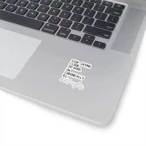 I'm Chronically Ill Not Ugly Sticker,Invisible Pain Disease, Ehlers-Danlos Syndrome,Fibromyalgia Sarcasm Sticker, MS Aware, Autoimmune Humor image 7