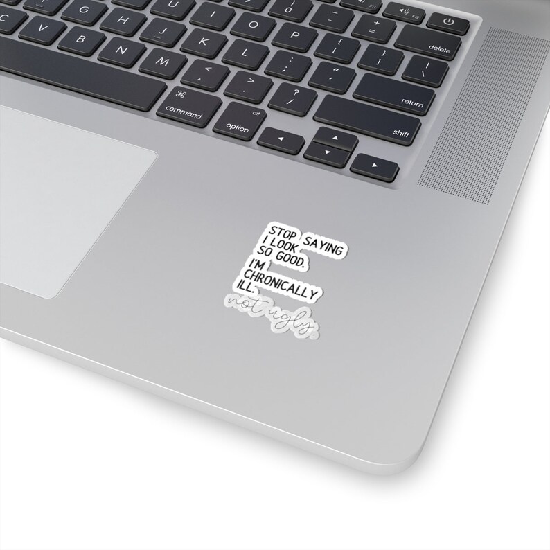 I'm Chronically Ill Not Ugly Sticker,Invisible Pain Disease, Ehlers-Danlos Syndrome,Fibromyalgia Sarcasm Sticker, MS Aware, Autoimmune Humor image 7