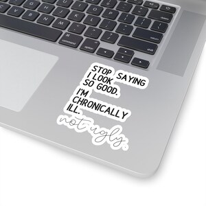 I'm Chronically Ill Not Ugly Sticker,Invisible Pain Disease, Ehlers-Danlos Syndrome,Fibromyalgia Sarcasm Sticker, MS Aware, Autoimmune Humor image 10