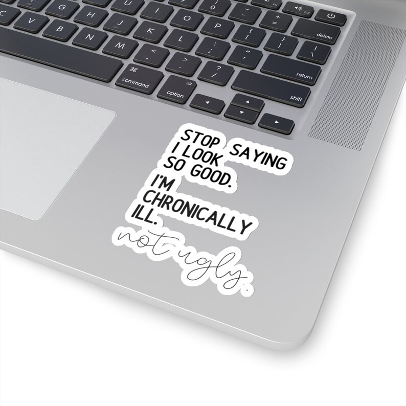 I'm Chronically Ill Not Ugly Sticker,Invisible Pain Disease, Ehlers-Danlos Syndrome,Fibromyalgia Sarcasm Sticker, MS Aware, Autoimmune Humor image 10