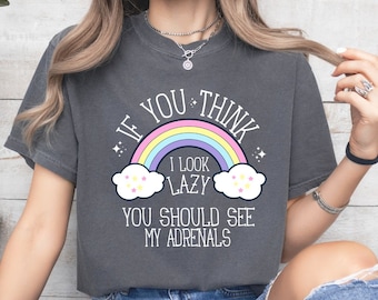 Wenn Sie denken, ich sehe faul aus, sollten Sie meine Adrenals sehen - Shirt auf Comfort Colors Brand®