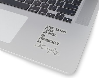 I'm Chronically Ill Not Ugly Sticker,Invisible Pain Disease, Ehlers-Danlos Syndrome,Fibromyalgia Sarcasm Sticker, MS Aware, Autoimmune Humor