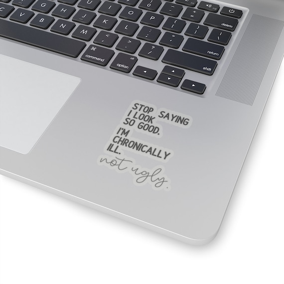 I'm Chronically Ill Not Ugly Sticker,Invisible Pain Disease, Ehlers-Danlos Syndrome,Fibromyalgia Sarcasm Sticker, MS Aware, Autoimmune Humor