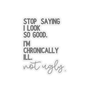 I'm Chronically Ill Not Ugly Sticker,Invisible Pain Disease, Ehlers-Danlos Syndrome,Fibromyalgia Sarcasm Sticker, MS Aware, Autoimmune Humor image 2