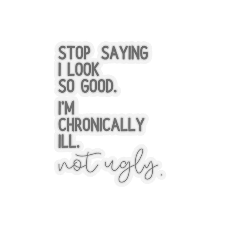 I'm Chronically Ill Not Ugly Sticker,Invisible Pain Disease, Ehlers-Danlos Syndrome,Fibromyalgia Sarcasm Sticker, MS Aware, Autoimmune Humor image 2