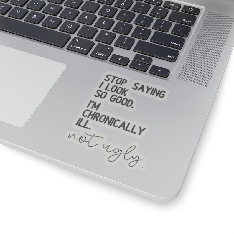 I'm Chronically Ill Not Ugly Sticker,Invisible Pain Disease, Ehlers-Danlos Syndrome,Fibromyalgia Sarcasm Sticker, MS Aware, Autoimmune Humor image 9