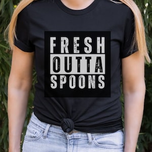 Fresh Outta Spoons, Spoonie Shirts, Invisible Illness, POTS MS Fibromyalgia Tachycardia, Chronic Pain Illness Gift,Support Shirt for Spoonie