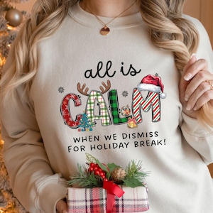 Funny Teacher Christmas Crewneck, Christmas Teacher Shirt, Funny Teacher Group Matching Tees Holiday Break, All is Calm Said No Teacher Ever
