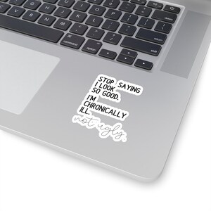 I'm Chronically Ill Not Ugly Sticker,Invisible Pain Disease, Ehlers-Danlos Syndrome,Fibromyalgia Sarcasm Sticker, MS Aware, Autoimmune Humor image 8