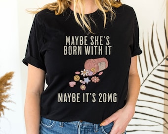 Chemise antidépresseur, T-shirt Happy Pills, Peut-être qu'elle est née avec ça, Ce sont vos médicaments, Humour sarcastique lié à la santé mentale, Infirmière Med Tech Pharm