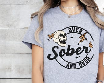 Sober Over and Over, Sobriety Alcohol Addiction Recovery Shirt, Recover Loudly Soberversary, Encouragement Recovery Gift, 12 Steps Sober AF