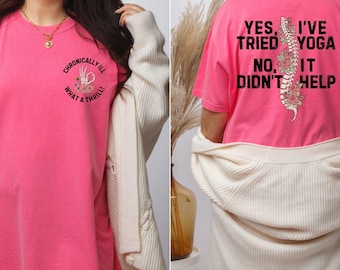 Yes I've Tried Yoga Shirt, Chronic Invisible Illness Shirt,Chronic Fatigue Syndrome, Fibromyalgia, Snarky Chronic Pain Spoonie Support Shirt