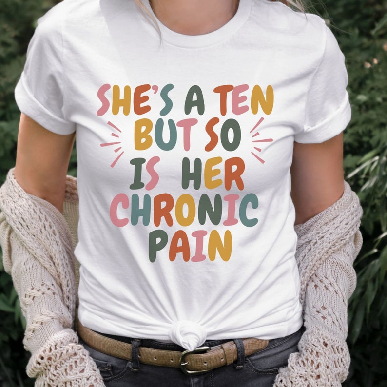 Sarcastic Chronic Pain Shirt, She's a Ten Chronic Pain, Funny Fibro Warrior, Invisible Illness Pain Gifts, Hot Girls have Chronic Sick Pain White