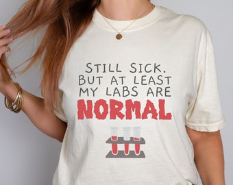 Chronic Illness Labs are Normal Shirt, Medical Gaslighting, Invisible Illness Spoonie T-shirt,Gifts for Warrior, Cure Shirt, Medical Sarcasm