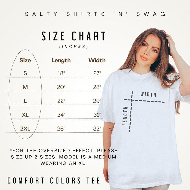 May include: Size chart for a t-shirt with measurements in inches. The chart shows the length and width of the shirt in sizes S, M, L, XL, and 2XL. The text "*FOR THE OVERSIZED EFFECT, PLEASE SIZE UP 2 SIZES. MODEL IS A MEDIUM WEARING AN XL." is below the chart. The text "COMFORT COLORS TEE" is at the bottom of the chart.