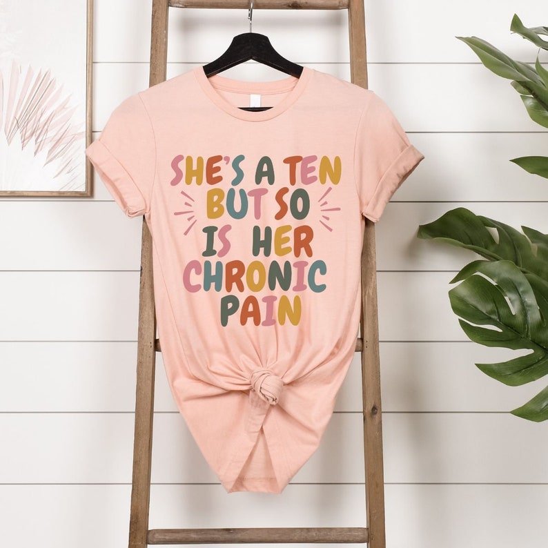 Sarcastic Chronic Pain Shirt, She's a Ten Chronic Pain, Funny Fibro Warrior, Invisible Illness Pain Gifts, Hot Girls have Chronic Sick Pain Heather Peach